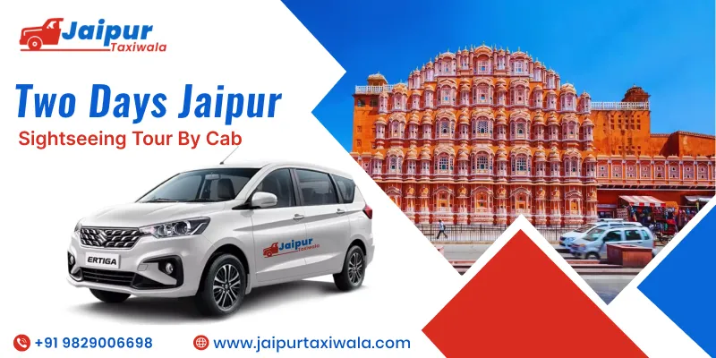 Two Days Jaipur Sightseeing Tour by Cab | Jaipur 2 Days Local Sightseeing Tour Package @ Rs. 1500/ Person