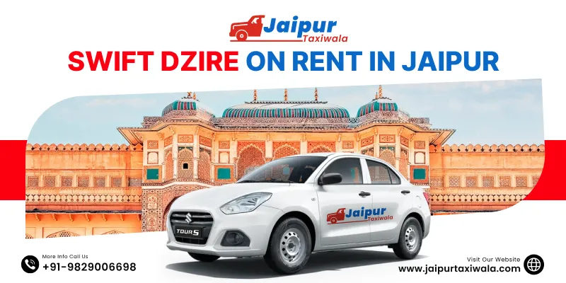 Swift Dzire on Rent in Jaipur | Swift Dzire Car Rental in Jaipur for Local, Outstation, Airport Transfer - Jaipur Taxi Wala